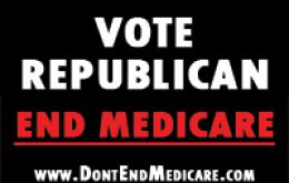 “Vote Republican; End Medicare”, campaign slogan for the Democrats 